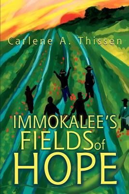 Immokalee's Fields of Hope by Thissen, Carlene A.