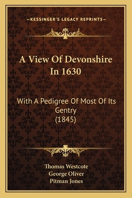 A View Of Devonshire In 1630: With A Pedigree Of Most Of Its Gentry (1845) by Westcote, Thomas