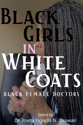 Black Girls in White Coats: Black Female Doctors by Hollimon, Nicole