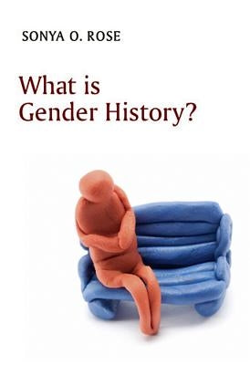 What Is Gender History? by Rose, Sonya O.