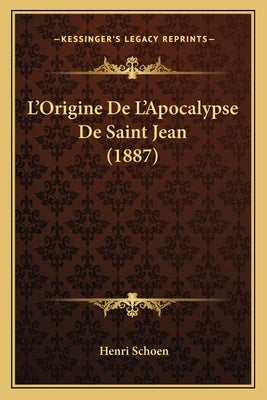 L'Origine De L'Apocalypse De Saint Jean (1887) by Schoen, Henri