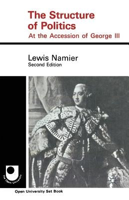 The Structure of Politics at the Accession of George III by Namier, Lewis