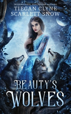 Beauty's Wolves: A Dark Beauty & The Beast Everafter Academy Standalone by Clyne, Tiegan