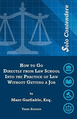 $olo Contendere: How to Go Directly from Law School into the Practice of Law - Without Getting a Job by Garfinkle Esq, Marc D.