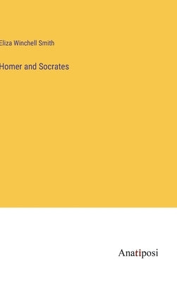 Homer and Socrates by Smith, Eliza Winchell