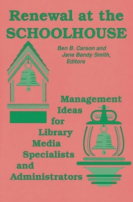 Renewal at the Schoolhouse: : Management Ideas for Library Media Specialists and Administrators by Carson, Benjamin S.