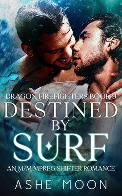 Destined by Surf: An M/M Mpreg Dragon Shifter Gay Romance by Moon, Ashe