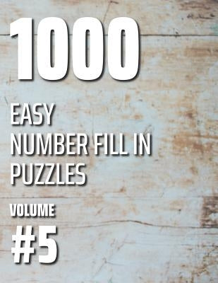 1000 Easy Number Fill In Puzzles Volume #5 by Ballener, Nilo