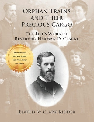 Orphan Trains and Their Precious Cargo: The Life's Work of Reverend Herman D. Clarke by Kidder, Clark