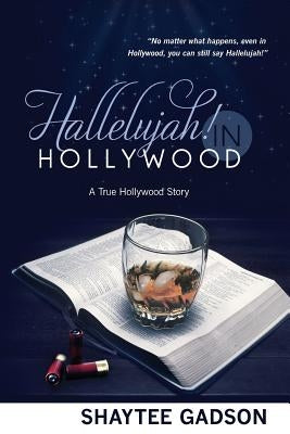 Hallelujah! In Hollywood: A True Hollywood Story by Gadson, Shaytee