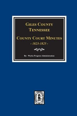 Giles County, Tennessee County Court Minutes 1822-1825. by Administration, Work Projects