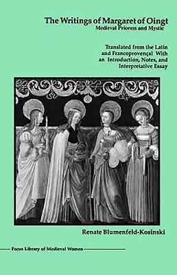 The Writings of Margaret of Oingt: Medieval Prioress and Mystic by Blumenfeld-Kosinski, Renate