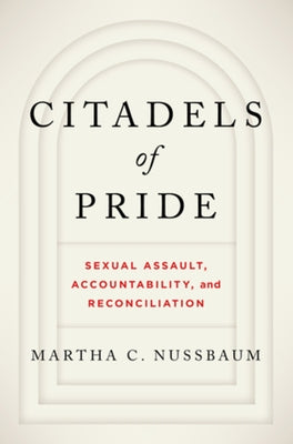 Citadels of Pride: Sexual Abuse, Accountability, and Reconciliation by Nussbaum, Martha C.