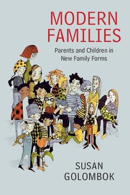 Modern Families: Parents and Children in New Family Forms by Golombok, Susan