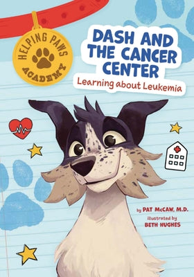 Dash and the Cancer Center: Learning about Leukemia by Bean, Mavis