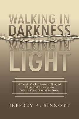 Walking in Darkness, Walking in Light by Sinnott, Jeffrey A.