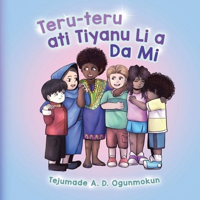 Teru-Teru Ati Tiyanu Li a Da Mi by Ogunmokun, Tejumade A. D.