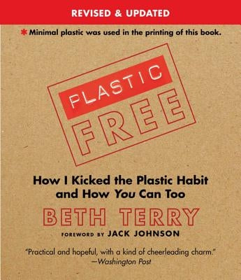 Plastic-Free: How I Kicked the Plastic Habit and How You Can Too by Terry, Beth