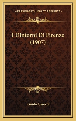 I Dintorni Di Firenze (1907) by Carocci, Guido