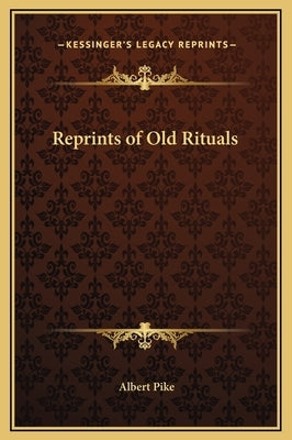 Reprints of Old Rituals by Pike, Albert