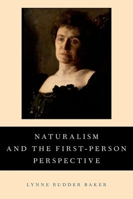 Naturalism and the First-Person Perspective by Baker, Lynne Rudder