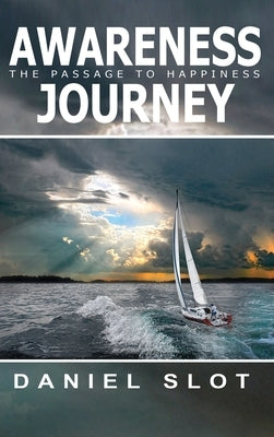 Awareness Journey: The Passage to Happiness by Slot, Daniel