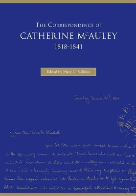 The Correspondence of Catherine McAuley, 1818-1841 by Sullivan, Mary C.