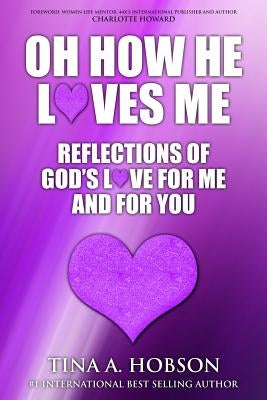 Oh How He Loves Me: Reflections of God's Love For Me And For You by Howard, Charlotte