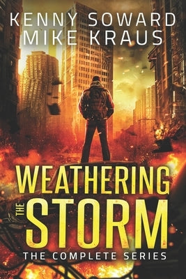 Weathering the Storm: The Complete Series: (A Thrilling Epic Post-Apocalyptic Survival Series) by Kraus, Mike