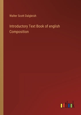 Introductory Text Book of english Composition by Dalgleish, Walter Scott