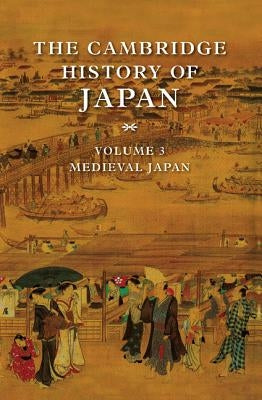 The Cambridge History of Japan, Volume 3: Medieval Japan by Yamamura, Kozo