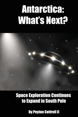 Antarctica: What's Next?: Space Exploration Continues to Expand in the South Pole by Cottrell, Peyton, II