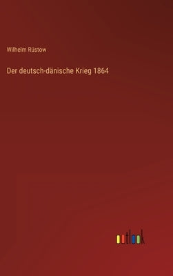 Der deutsch-dänische Krieg 1864 by Rüstow, Wilhelm