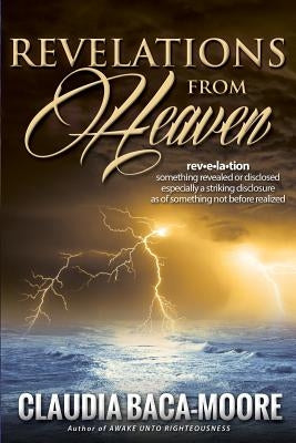 Revelations from Heaven: Heavenly Things Revealed by Baca-Moore, Claudia