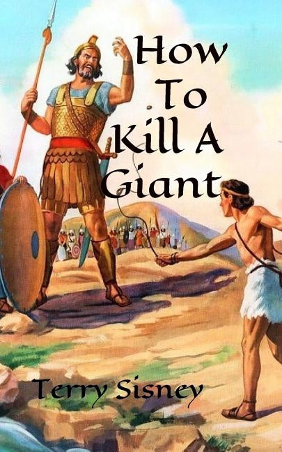 How To Kill A Giant by Sisney, Terry Wayne