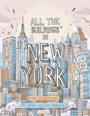 All the Buildings in New York: That I've Drawn So Far by Hancock, James Gulliver