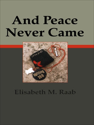 And Peace Never Came by Raab, Elisabeth M.