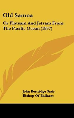 Old Samoa: Or Flotsam And Jetsam From The Pacific Ocean (1897) by Stair, John Bettridge