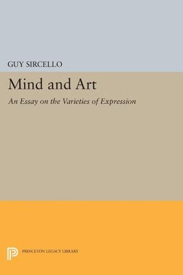 Mind and Art: An Essay on the Varieties of Expression by Sircello, Guy