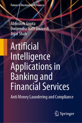 Artificial Intelligence Applications in Banking and Financial Services: Anti Money Laundering and Compliance by Gupta, Abhishek