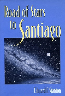 Road of Stars to Santiago by Stanton, Edward F.