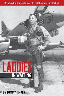Laddies in Waiting: Remarkable Moments from 30,000 Hours in the Cockpit by Tinker, Tommy