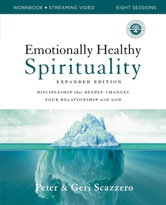 Emotionally Healthy Spirituality Expanded Edition Workbook Plus Streaming Video: Discipleship That Deeply Changes Your Relationship with God by Scazzero, Peter