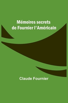 Mémoires secrets de Fournier l'Américain by Fournier, Claude