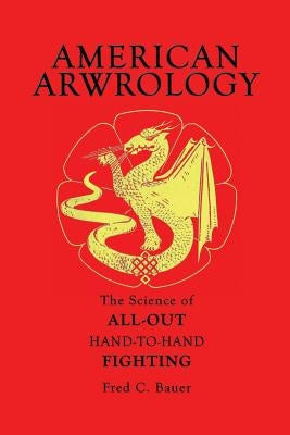 American Arwrology: The Science of All-Out Hand-To-Hand Fighting by Kasper, Robert C.