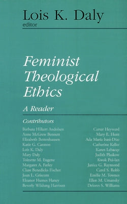 Feminist Theological Ethics: A Reader by Daly, Lois K.