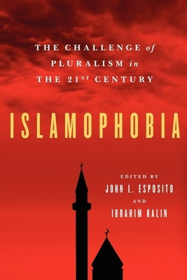 Islamophobia: The Challenge of Pluralism in the 21st Century by Esposito, John L.