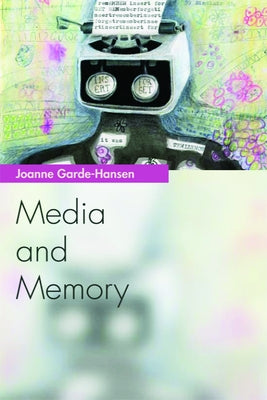 Media and Memory by Garde-Hansen, Joanne