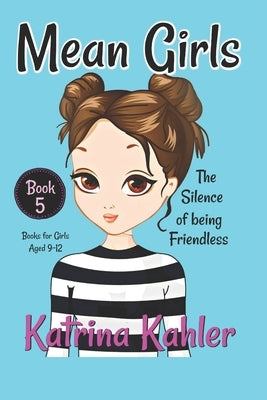 MEAN GIRLS - Book 5: The Silence of Being Friendless by Campbell, Kaz