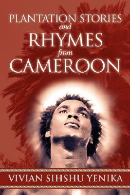 Plantation Stories and Rhymes from Cameroon by Yenika, Vivian Sihshu